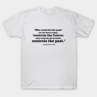 Who controls the past - Orwell quote T-Shirt